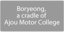 Boryeong, a cradle of Ajou Motor College